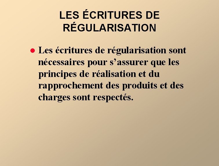 LES ÉCRITURES DE RÉGULARISATION l Les écritures de régularisation sont nécessaires pour s’assurer que