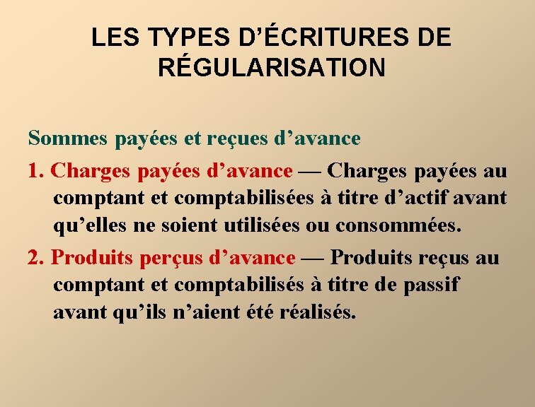 LES TYPES D’ÉCRITURES DE RÉGULARISATION Sommes payées et reçues d’avance 1. Charges payées d’avance