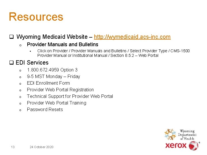 Resources q Wyoming Medicaid Website – http: //wymedicaid. acs-inc. com o Provider Manuals and