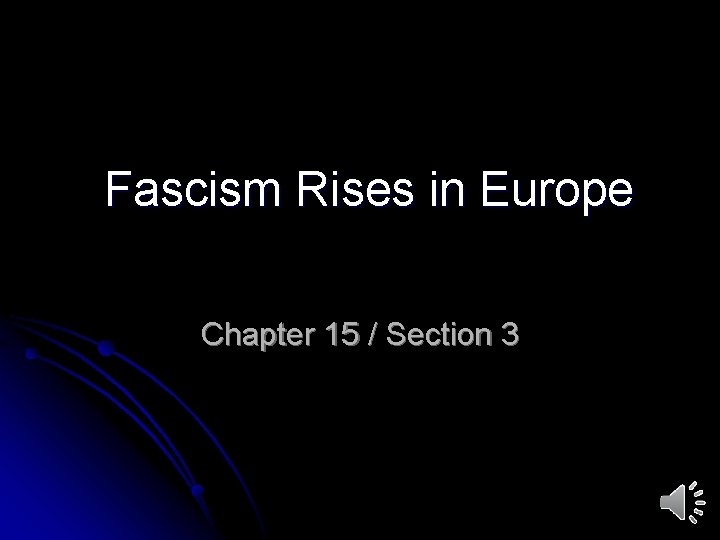 Fascism Rises in Europe Chapter 15 / Section 3 