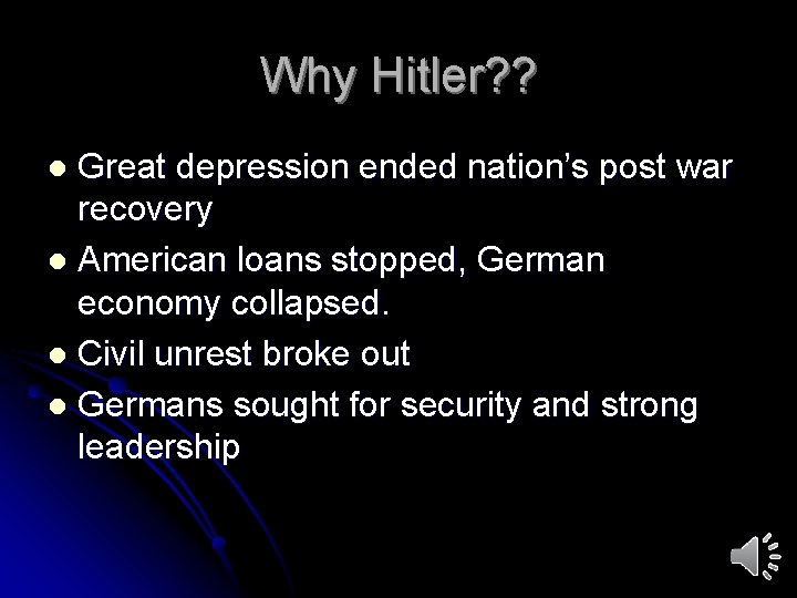 Why Hitler? ? Great depression ended nation’s post war recovery l American loans stopped,