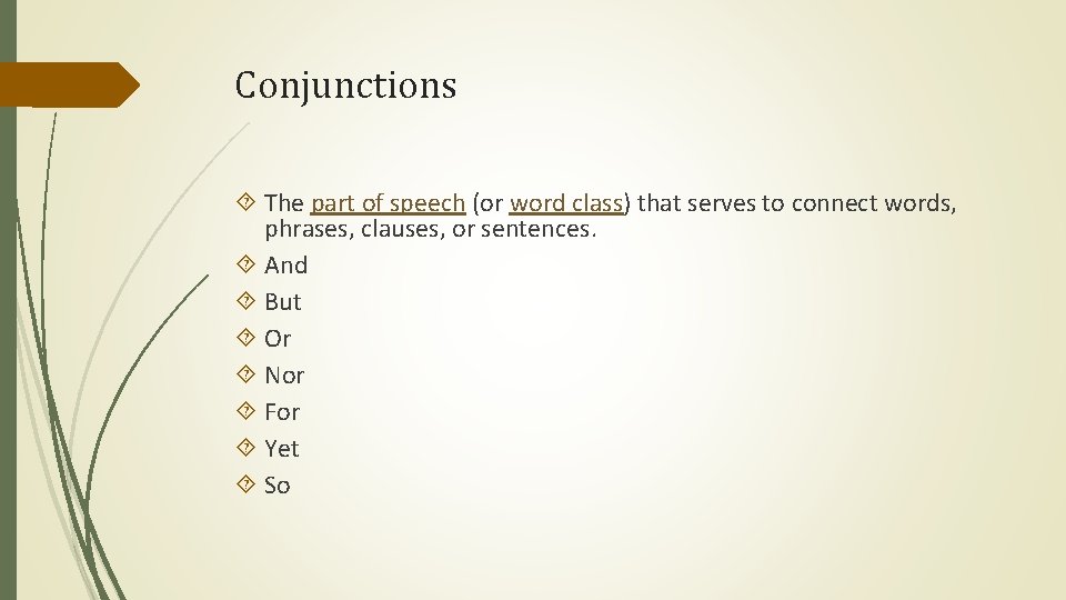 Conjunctions The part of speech (or word class) that serves to connect words, phrases,