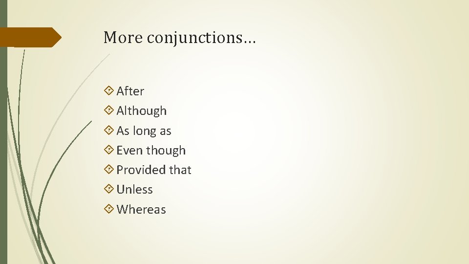 More conjunctions… After Although As long as Even though Provided that Unless Whereas 