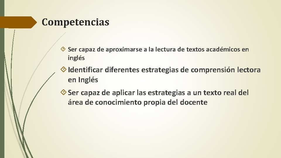 Competencias Ser capaz de aproximarse a la lectura de textos académicos en inglés Identificar