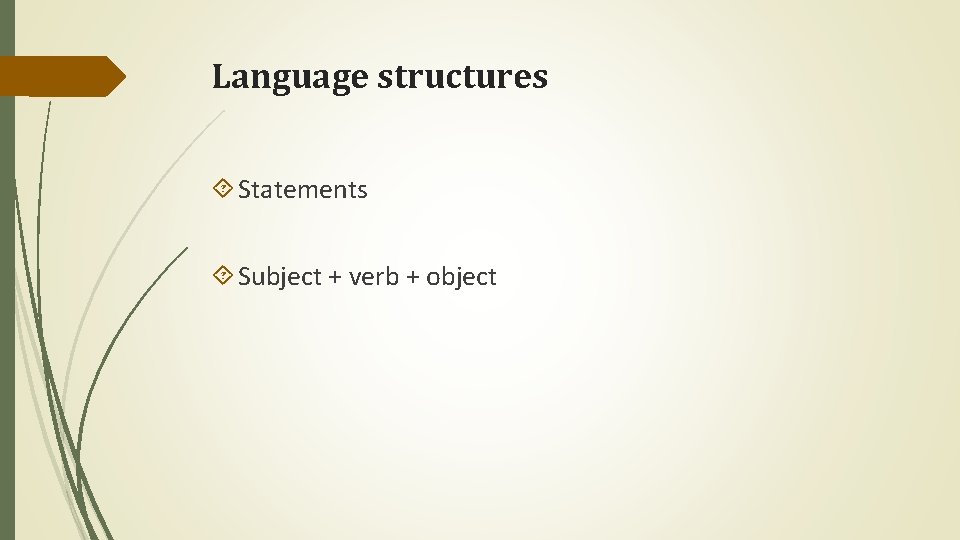 Language structures Statements Subject + verb + object 