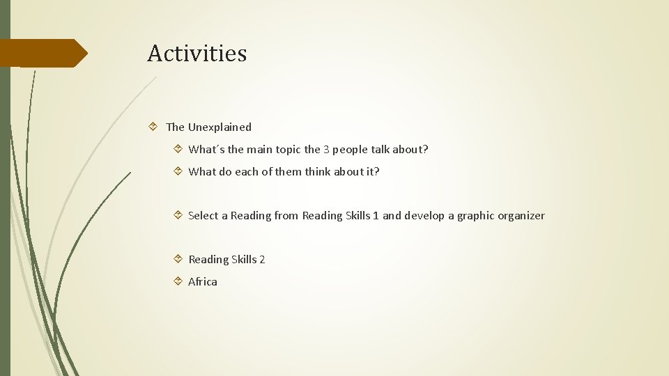 Activities The Unexplained What´s the main topic the 3 people talk about? What do