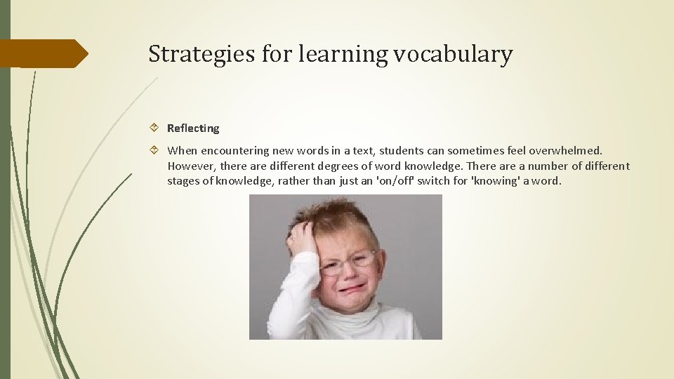 Strategies for learning vocabulary Reflecting When encountering new words in a text, students can