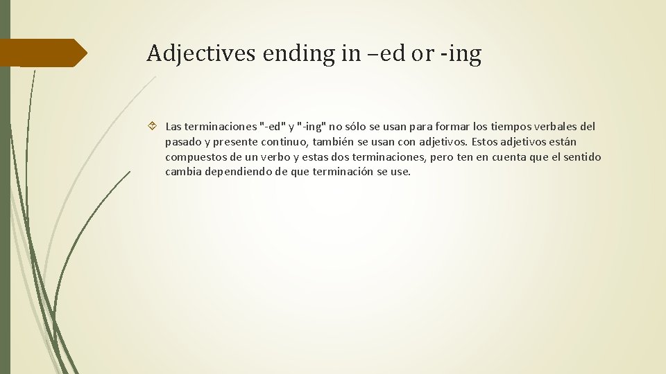 Adjectives ending in –ed or -ing Las terminaciones "-ed" y "-ing" no sólo se