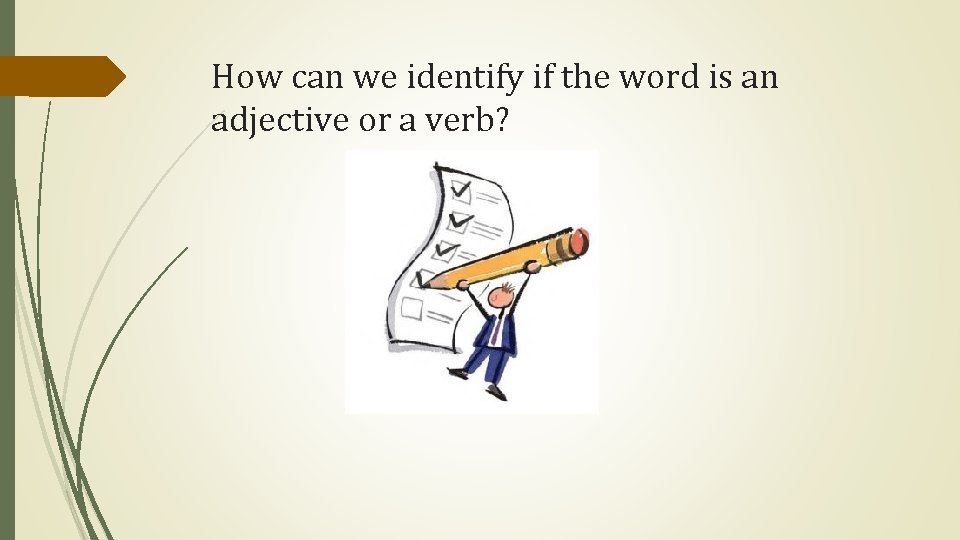 How can we identify if the word is an adjective or a verb? 