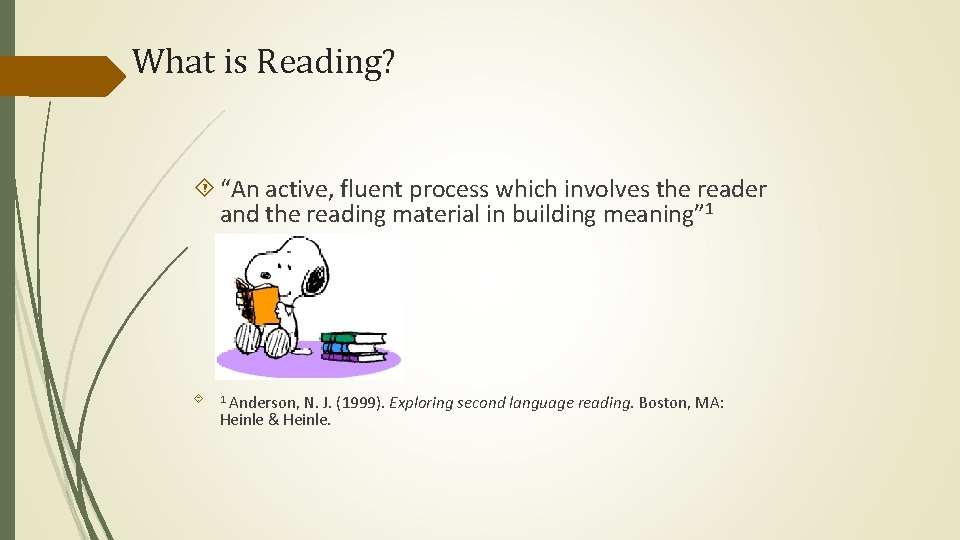 What is Reading? “An active, fluent process which involves the reader and the reading