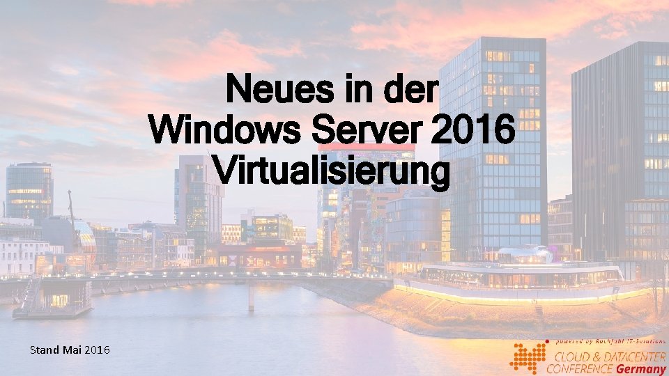 Neues in der Windows Server 2016 Virtualisierung Stand Mai 2016 