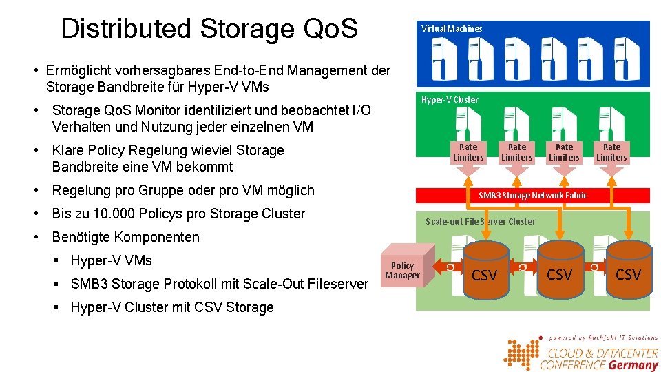Distributed Storage Qo. S Virtual Machines • Ermöglicht vorhersagbares End-to-End Management der Storage Bandbreite