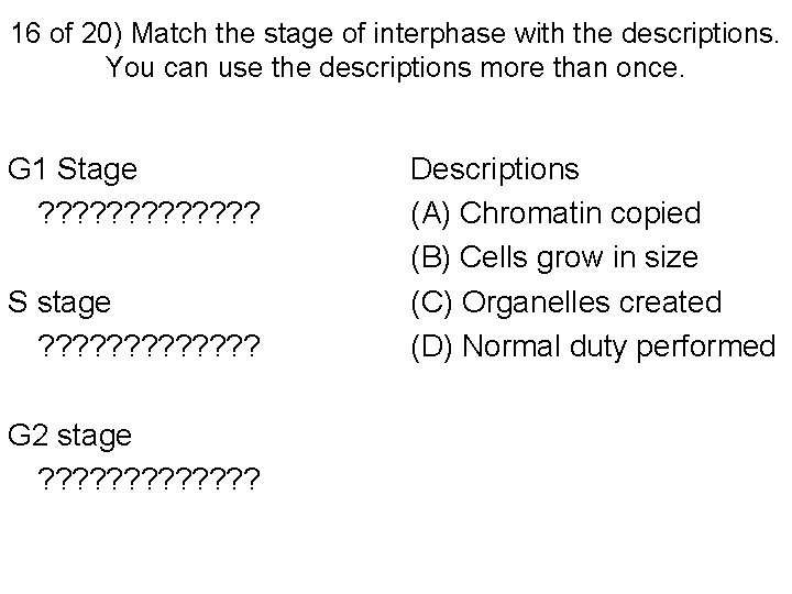 16 of 20) Match the stage of interphase with the descriptions. You can use