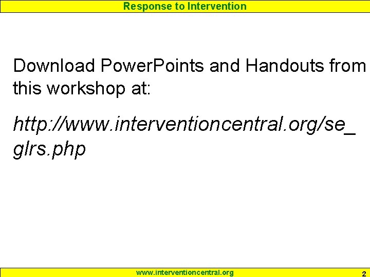 Response to Intervention Download Power. Points and Handouts from this workshop at: http: //www.