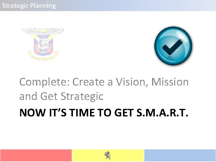 Strategic Planning Complete: Create a Vision, Mission and Get Strategic NOW IT’S TIME TO