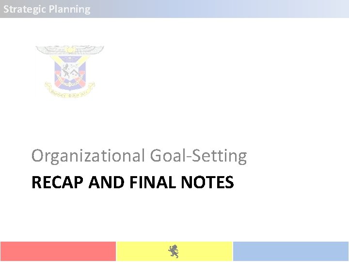 Strategic Planning Organizational Goal-Setting RECAP AND FINAL NOTES 