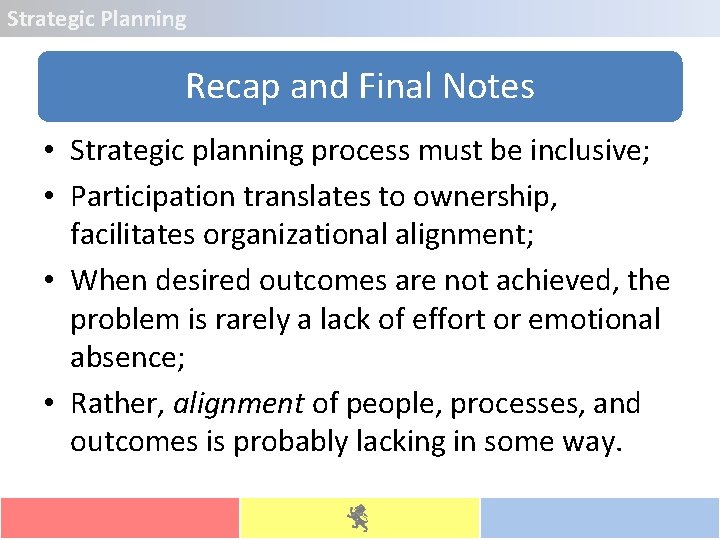 Strategic Planning Recap and Final Notes • Strategic planning process must be inclusive; •
