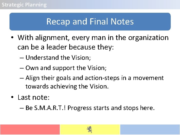 Strategic Planning Recap and Final Notes • With alignment, every man in the organization