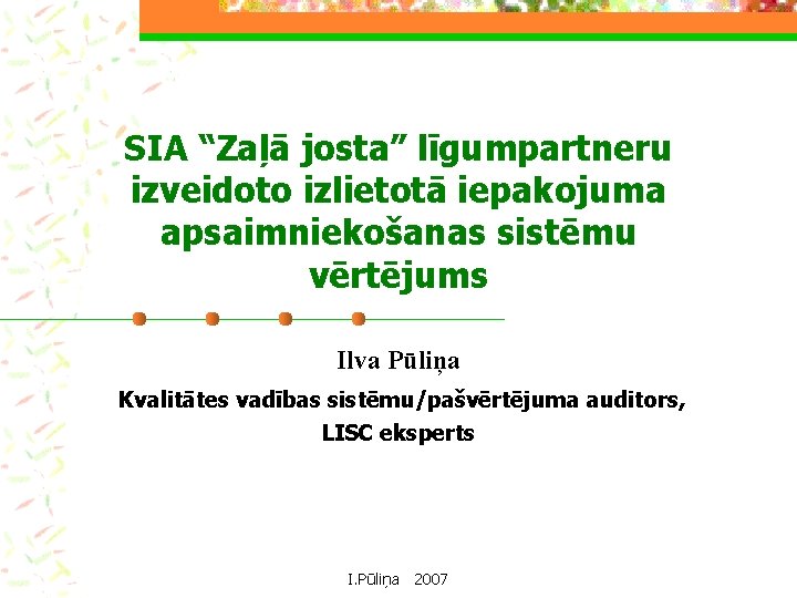 SIA “Zaļā josta” līgumpartneru izveidoto izlietotā iepakojuma apsaimniekošanas sistēmu vērtējums Ilva Pūliņa Kvalitātes vadības