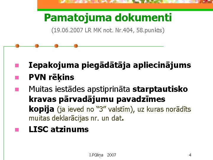 Pamatojuma dokumenti (19. 06. 2007 LR MK not. Nr. 404, 58. punkts) n n