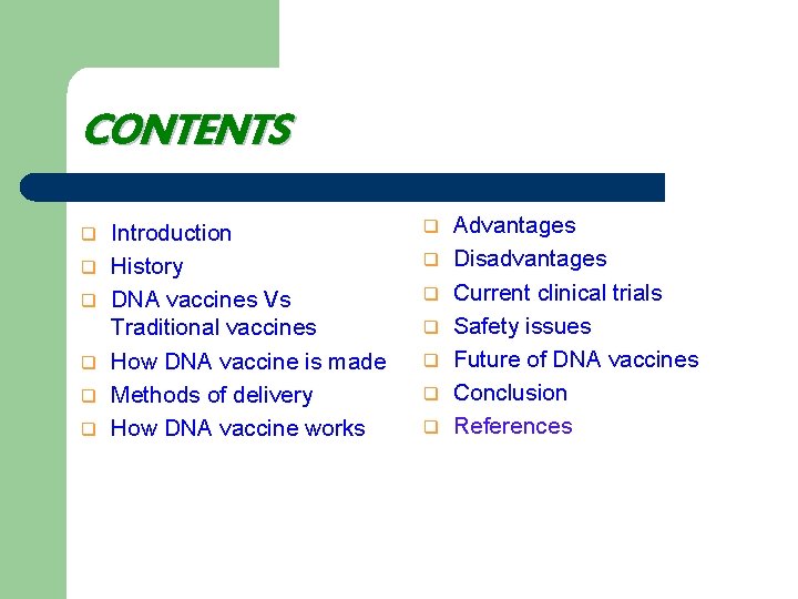 CONTENTS q q q Introduction History DNA vaccines Vs Traditional vaccines How DNA vaccine