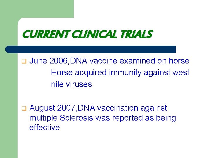 CURRENT CLINICAL TRIALS q June 2006, DNA vaccine examined on horse Horse acquired immunity