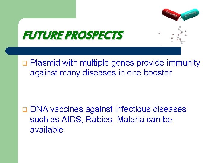 FUTURE PROSPECTS q Plasmid with multiple genes provide immunity against many diseases in one