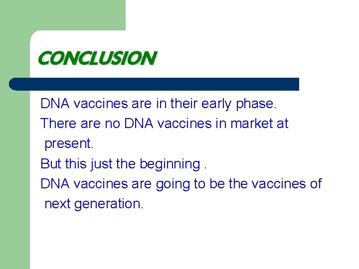 CONCLUSION DNA vaccines are in their early phase. There are no DNA vaccines in