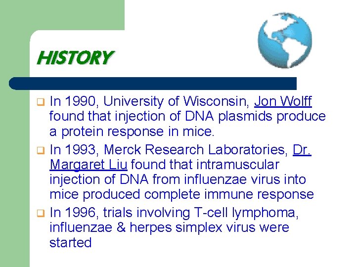 HISTORY In 1990, University of Wisconsin, Jon Wolff found that injection of DNA plasmids