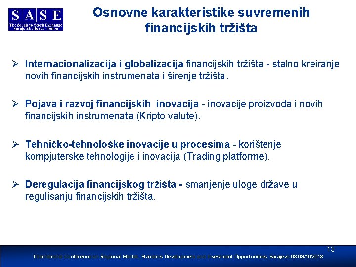Osnovne karakteristike suvremenih financijskih tržišta Ø Internacionalizacija i globalizacija financijskih tržišta - stalno kreiranje