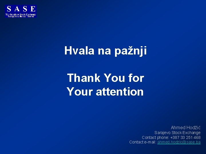 Hvala na pažnji Thank You for Your attention Ahmed Hodžić Sarajevo Stock Exchange Contact