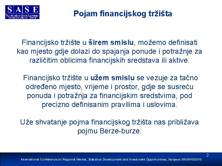 Pojam financijskog tržišta Financijsko tržište u širem smislu, možemo definisati kao mjesto gdje dolazi