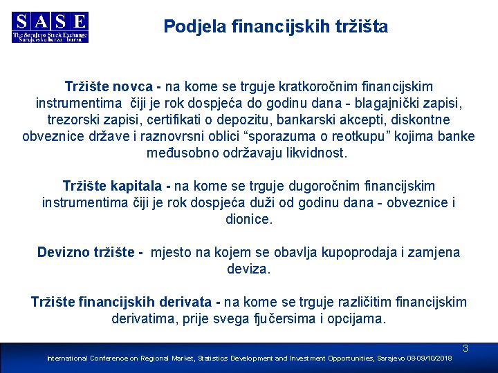 Podjela financijskih tržišta Tržište novca - na kome se trguje kratkoročnim financijskim instrumentima čiji