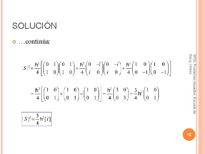 SOLUCIÓN …continúa: SPIN. Problemas resueltos. Escuela de física, UNAH. 12 