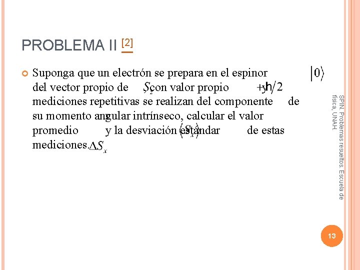 PROBLEMA II [2] SPIN. Problemas resueltos. Escuela de física, UNAH. Suponga que un electrón