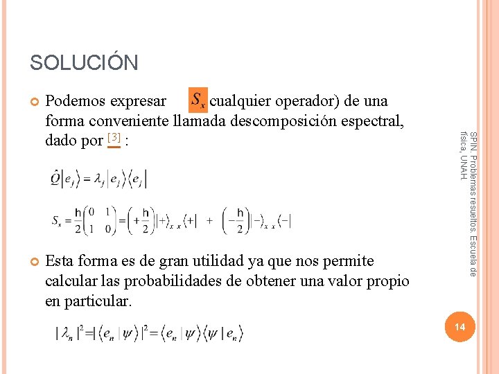 SOLUCIÓN Podemos expresar (y cualquier operador) de una forma conveniente llamada descomposición espectral, dado