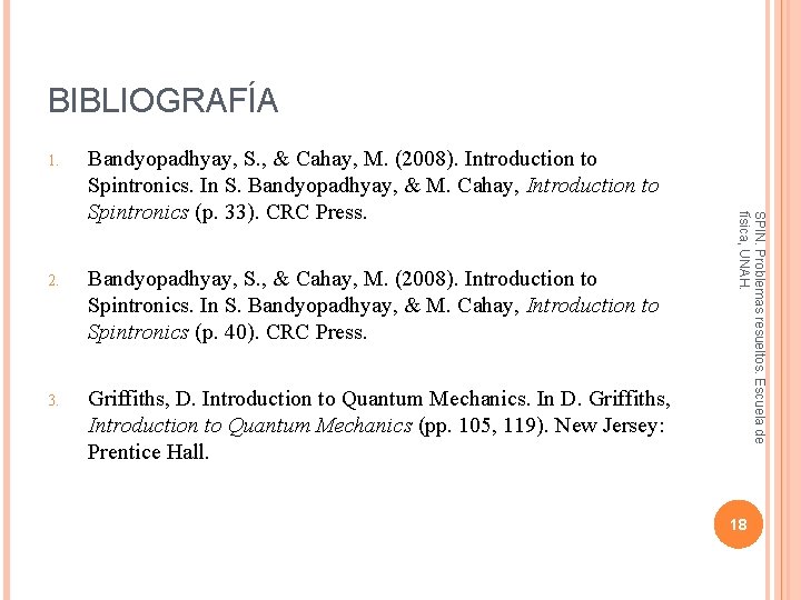 BIBLIOGRAFÍA Bandyopadhyay, S. , & Cahay, M. (2008). Introduction to Spintronics. In S. Bandyopadhyay,