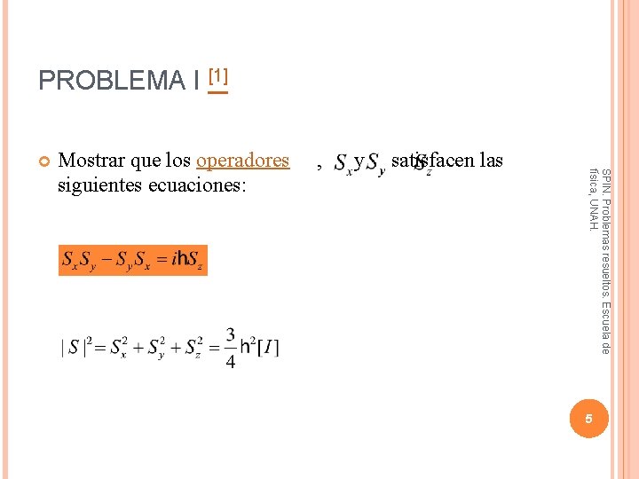 PROBLEMA I [1] Mostrar que los operadores siguientes ecuaciones: , y satisfacen las SPIN.