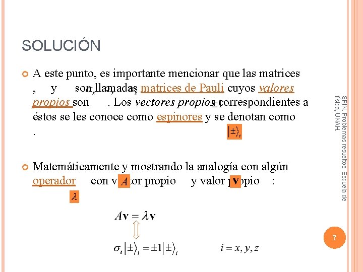 SOLUCIÓN A este punto, es importante mencionar que las matrices , y son llamadas