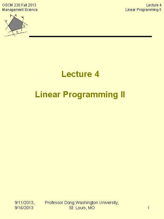 OSCM 230 Fall 2013 Management Science Lecture 4 Linear Programming II 9/11/2013, 9/16/2013 Professor