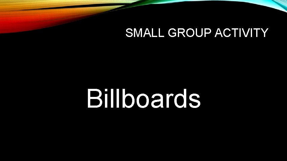SMALL GROUP ACTIVITY Billboards 