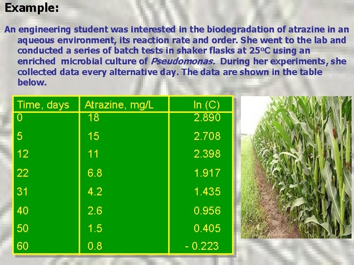 Example: An engineering student was interested in the biodegradation of atrazine in an aqueous