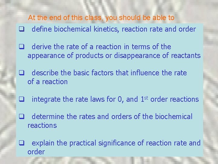 At the end of this class, you should be able to q define biochemical