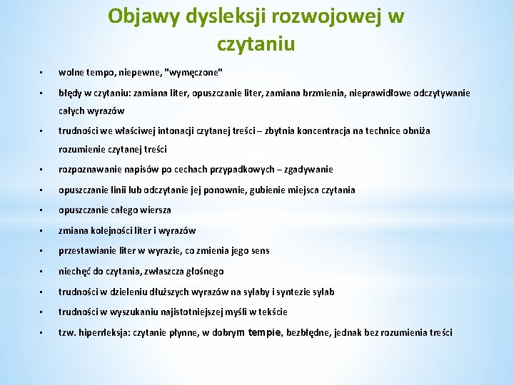 Objawy dysleksji rozwojowej w czytaniu • wolne tempo, niepewne, "wymęczone" • błędy w czytaniu: