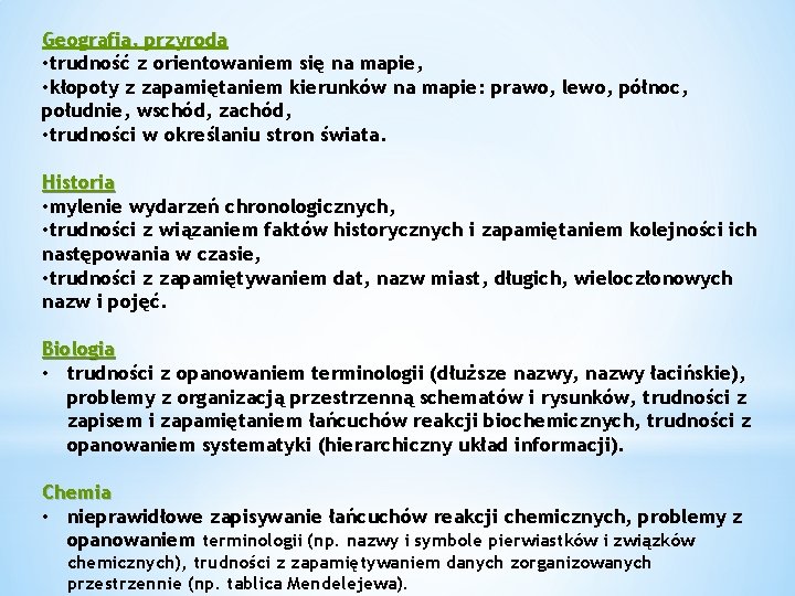 Geografia, przyroda • trudność z orientowaniem się na mapie, • kłopoty z zapamiętaniem kierunków