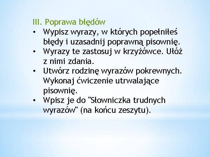 III. Poprawa błędów • Wypisz wyrazy, w których popełniłeś błędy i uzasadnij poprawną pisownię.