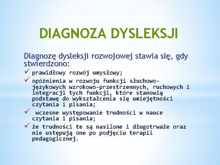 DIAGNOZA DYSLEKSJI Diagnozę dysleksji rozwojowej stawia się, gdy stwierdzono: ü prawidłowy rozwój umysłowy; ü