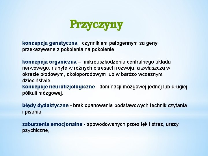 Przyczyny koncepcja genetyczna - czynnikiem patogennym są geny przekazywane z pokolenia na pokolenie, koncepcja