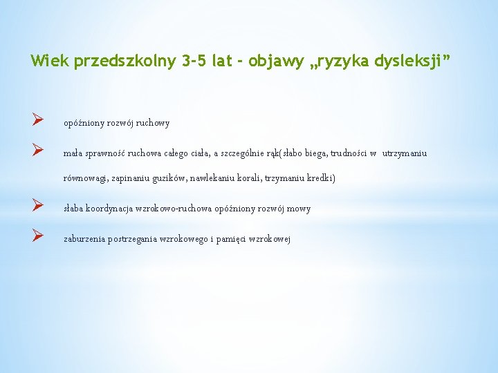 Wiek przedszkolny 3 -5 lat - objawy „ryzyka dysleksji” Ø opóźniony rozwój ruchowy Ø