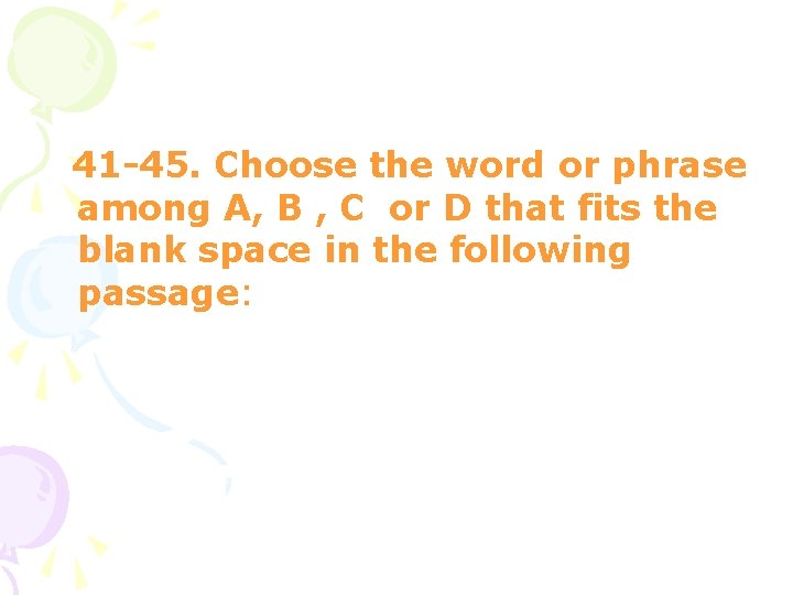 41 -45. Choose the word or phrase among A, B , C or D